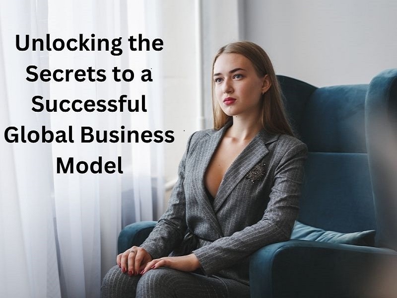 Unlocking the Secrets to a Successful Global Business Model