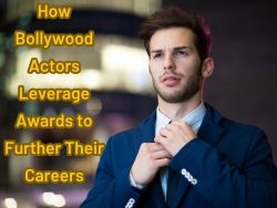 How Bollywood Actors Leverage Awards to Further Their Careers