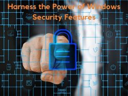 Harness the Power of Windows Security Features