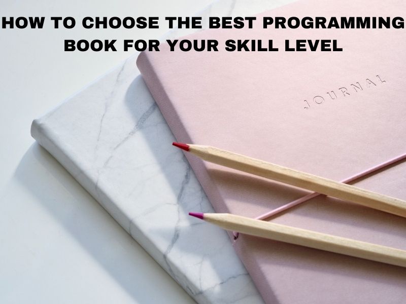 How to Choose the Best Programming Book for Your Skill Level