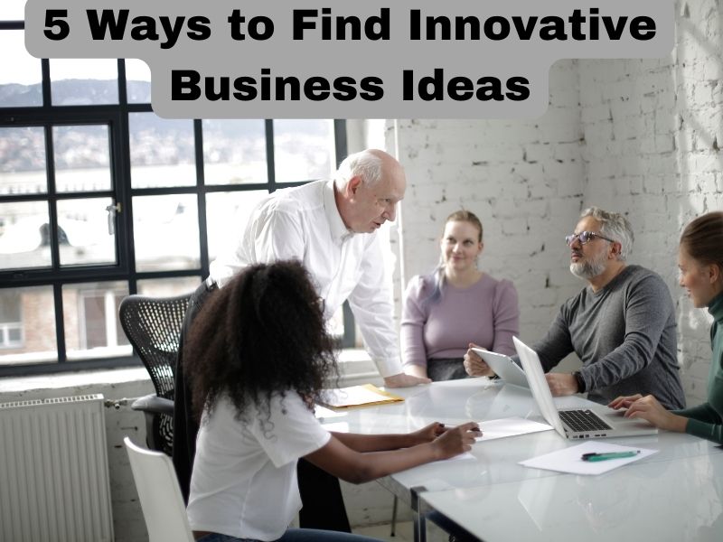 5 Ways to Find Innovative Business Ideas