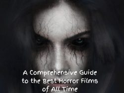 A Comprehensive Guide to the Best Horror Films of All Time