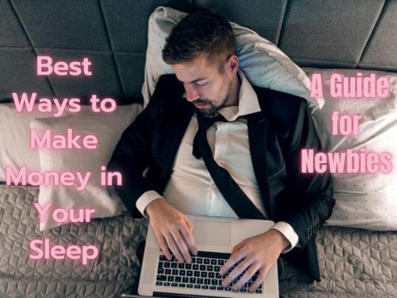 Best Ways to Make Money in Your Sleep A Guide for Newbies
