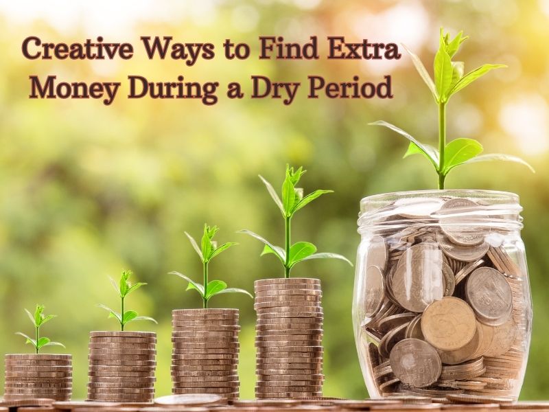 Creative Ways to Find Extra Money During a Dry Period