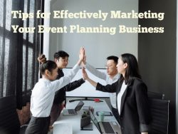 Tips for Effectively Marketing Your Event Planning Business