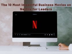 The 10 Most Impactful Business Movies on Netflix for Leaders