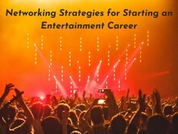 Networking Strategies for Starting an Entertainment Career
