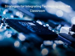 Strategies for Integrating Technology into the Classroom