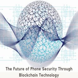 The Future of Phone Security Through Blockchain Technology