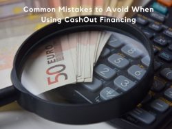 Common Mistakes to Avoid When Using CashOut Financing