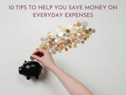 10 TIPS TO HELP YOU SAVE MONEY ON EVERYDAY EXPENSES
