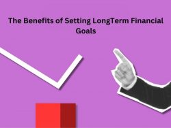 The Benefits of Setting LongTerm Financial Goals