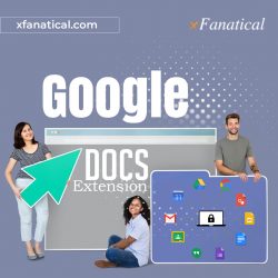 Boost Your Google Docs Efficiency with the Ultimate Google Docs Extension by xFanatical