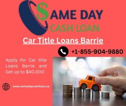 Apply for Car title Loans Barrie and Get up to $40,000