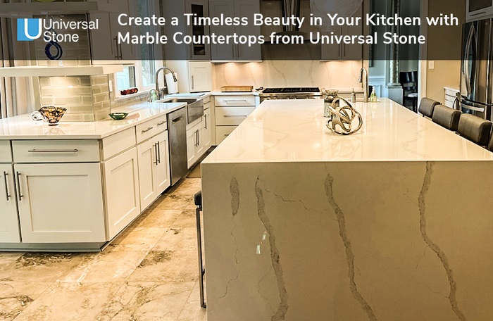 Create a Timeless Beauty in Your Kitchen with Marble Countertops from Universal Stone
