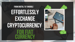 From Digital to Tangible: Effortlessly Exchange Cryptocurrency for Fiat Currency