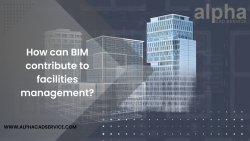 Facilitating Facility Management with BIM: Alpha CAD Service Leads the Way!