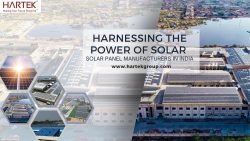 Harnessing The Power of Solar by Solar Panel Manufacturer in India