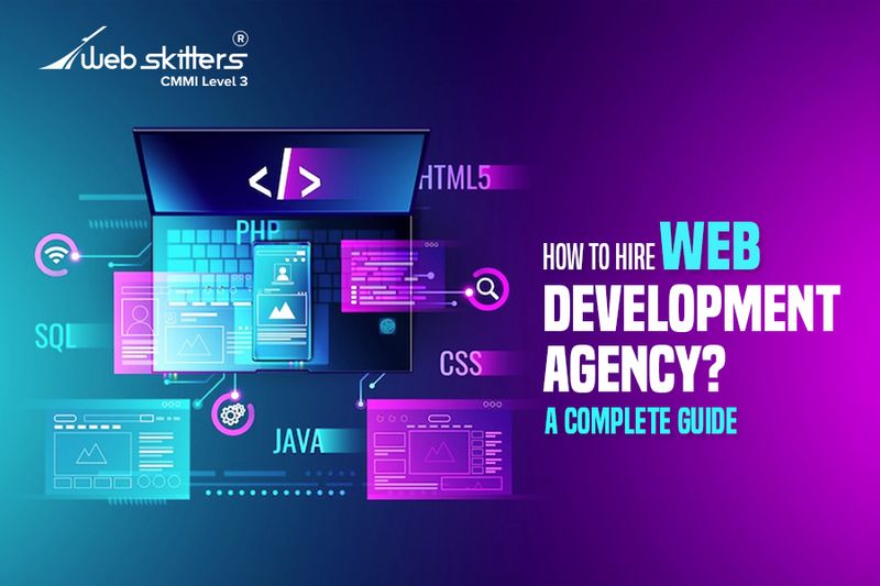 How To HIre A Web Development Agency – A Complete Guide