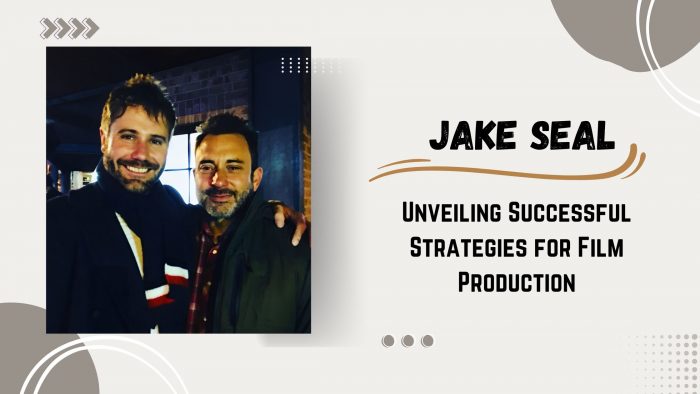 Insights from Jake Seal – Unveiling Successful Strategies for Film Production
