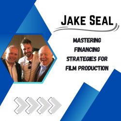 Jake Seal’s Insights – Mastering Financing Strategies for Film Production