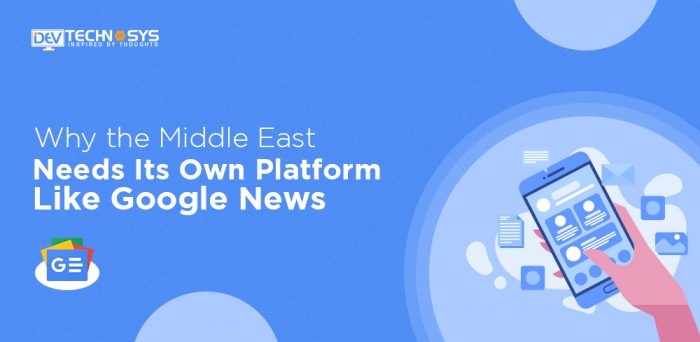 Why the Middle East Needs Its Own Platform Like Google News?