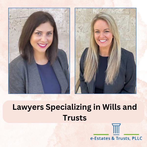 Lawyers Specializing in Wills and Trusts | e-Estates and Trusts