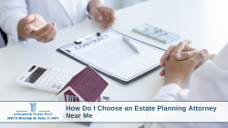 How do I choose the best estate planning attorney near me?