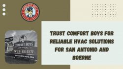 Trust Comfort Boys for Reliable HVAC Solutions for San Antonio and Boerne