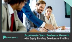 Accelerate Your Business Growth with Equity Funding Solutions at Prolifico