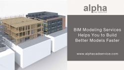 BIM Modeling Services Helps You to Build Better Models Faster – Alpha CAD Service