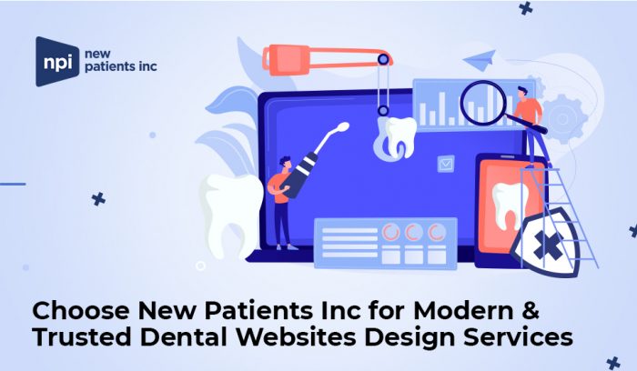 Choose New Patients Inc for Modern & Trusted Dental Websites Design Services