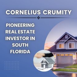 Cornelius Crumity – Pioneering Real Estate Investor in South Florida