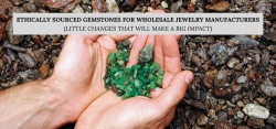 Ethically Sourced Gemstones for Wholesale Jewelry Manufacturers (Little Changes That Will Make a ...