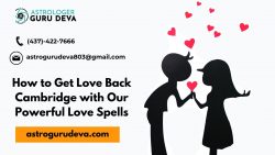 How to Get Love Back Cambridge with Our Powerful Love Spells