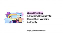 Guest Posting : A Powerful Strategy to Strengthen Website Authority