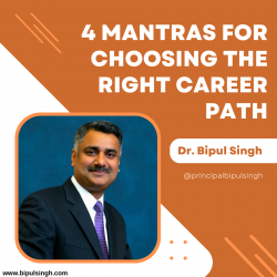 Dr. Bipul Singh’s 4 Mantras for Choosing the right career path