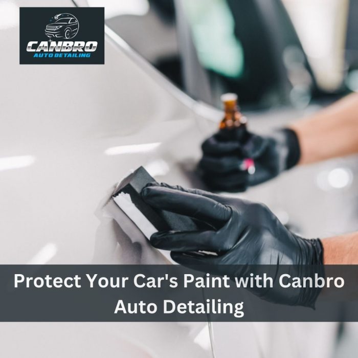 Protect Your Car’s Paint with Canbro Auto Detailing