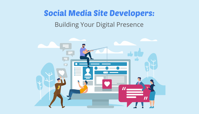 Social Media Site Developers: Building Your Digital Presence