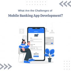 What Are the Challenges of Mobile Banking App Development?