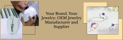 OEM Jewelry Manufacturer and Supplier – Custom Creations For Your Brand
