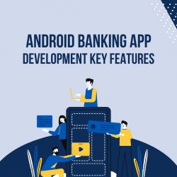 Android banking app development key Features