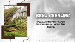 Benj Geerling’s Specialized Services – Expert Solutions for Hazardous Tree Removal