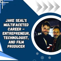 Jake Seal’s Multifaceted Career – Entrepreneur, Technologist, and Film Producer