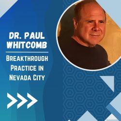 Dr Paul Whitcomb DC Breakthrough Practice in Nevada City