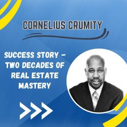 Cornelius Crumity’s Success Story – Two-Decades of Real Estate Mastery