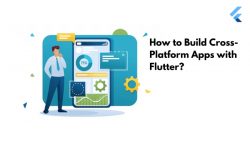 How to Build Cross-Platform Apps with Flutter?