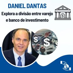 Daniel Dantas explora a divisão entre varejo e banco de investimento