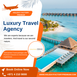 Experience Travel Redefined: Holiday Factory Premium, Your Luxury Travel Agency in Dubai