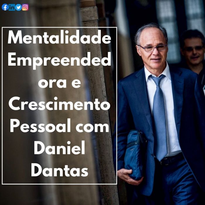 Mentalidade Empreendedora e Crescimento Pessoal com Daniel Dantas